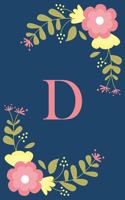 D: Floral Personalized Initial D Monogram Pink Floral Notebook Journal Gift for Women, Girls and School Wide Rule 120 Lined Pages, Sof Cover, 6x9 Paper