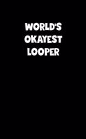 World's Okayest Looper Notebook - Looper Diary - Looper Journal - Funny Gift for Looper