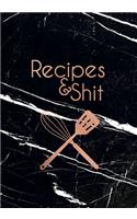 Recipes & Shit: Funny Blank Recipe Book, Custom Cookbook for your best Secret family Recipes and Shit! - Black and White Marble (100 pages)