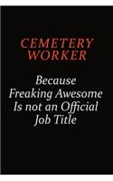 Cemetery Worker Because Freaking Awesome Is Not An Official Job Title: Career journal, notebook and writing journal for encouraging men, women and kids. A framework for building your career.