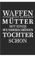 Waffen töten keine Menschen Mütter mit einer Wunderschönen Tochter schon