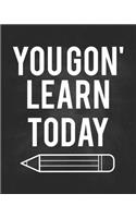 You Gon' Learn Today: Teacher Planner Appreciation Notebook Or Journal