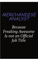 Merchandise Analyst Because Freaking Awesome Is Not An Official Job Title: Career journal, notebook and writing journal for encouraging men, women and kids. A framework for building your career.