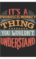 It's A Proboscis Monkey Thing You Wouldn't Understand: Gift For Proboscis Monkey Lover 6x9 Planner Journal