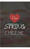 I Love String Cheese: Line Journal, Diary Or Notebook For Cheese Lover. 110 Story Paper Pages. 6 in x 9 in Cover.