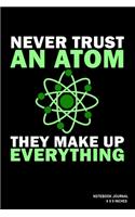 Never Trust An Atom They Make Up Everything: Notebook, Journal, Or Diary - 110 Blank Lined Pages - 6" X 9" - Matte Finished Soft Cover