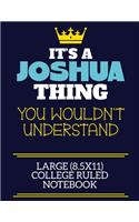 It's A Joshua Thing You Wouldn't Understand Large (8.5x11) College Ruled Notebook