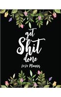 Get Shit Done 2020 Planner: Floral Daily Weekly Monthly Agenda Schedule Organizer Goals Logbook Reminder Personal Journal 12 Months Jan 1 2020 to Dec 2020 Calendar Diary