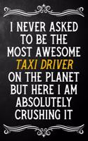 I Never Asked To Be The Most Awesome Taxi Driver On The Planet