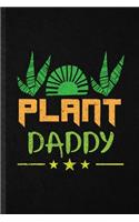 Plant Daddy: Funny Blank Lined Notebook/ Journal For Botanical Floral Gardening, Flower Lover Plant Lady, Inspirational Saying Unique Special Birthday Gift Idea 