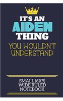 It's An Aiden Thing You Wouldn't Understand Small (6x9) Wide Ruled Notebook