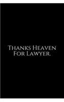 Thanks Heaven For Lawyer: Lawyer Gift: 6x9 Notebook, Ruled, 100 pages, funny appreciation gag gift for men/women, for office, unique diary for her/him, perfect as a