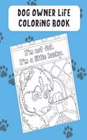 Dog Owner Life Coloring Book: Silly Funny and Hysterical Dogs and Puppies Getting into Trouble. Color Their Life to Bring Mindfulness to Yours.