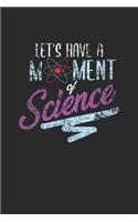 Let's Have A Moment Of Science: Dotted Bullet Notebook (6" x 9" - 120 pages) Science Themed Notebook for Gift / Daily Activity Journals / Diary