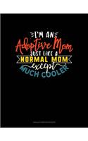 I'm An Adoptive Mom Just Like A Normal Mom Except Much Cooler: Unruled Composition Book(1844 Unruled Composition Book)