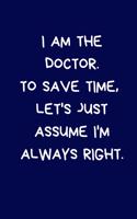 I Am The Doctor. To Save Time, Let's Just Assume I'm Always Right