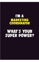 I'M A Marketing Coordinator, What's Your Super Power?: 6X9 120 pages Career Notebook Unlined Writing Journal