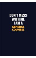 Don't Mess With Me I Am A General Counsel: Career journal, notebook and writing journal for encouraging men, women and kids. A framework for building your career.