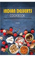 Indian Desserts Cookbook: Delicious Indian Desserts That Will Transport You to the Sweet Land of India