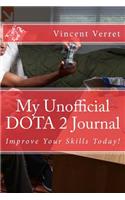 My Unofficial DOTA 2 Journal: Improve Your Skills Today!(Professional Game Guides)