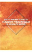 Start by Doing What Is Necessary Then Do What Is Possible and Suddenly...: Motivational Bullet Notebook - 120-Page Large Dot Grid Inspirational Journal - 6 X 9 Matte Softcover Diary