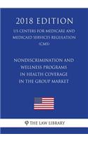 Nondiscrimination and Wellness Programs in Health Coverage in the Group Market (US Centers for Medicare and Medicaid Services Regulation) (CMS) (2018 Edition)