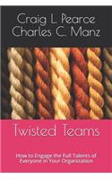 Twisted Teams: How to Engage the Full Talents of Everyone in Your Organization