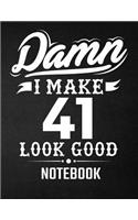 Damn I Make 41 Look Good Notebook