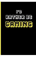 I'd Rather Be Gaming: Blank Lined Gamer Notebook Journal