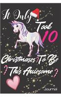 It Only Took 10 Christmases to Be This Awesome Journal: Ten Year Old Girls Unicorn Writing Diary