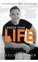 Larger Than Life: From Childhood Abuse to Celebrity Weight-Loss TV Show