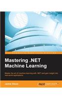 Mastering .NET Machine Learning: Use machine learning in your .NET applications