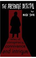The Absentee Detective - Tales of Conspiracy, Connivance and Intrigue