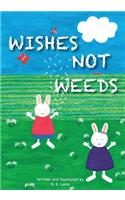 Wishes Not Weeds