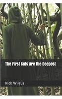 The First Cuts Are the Deepest