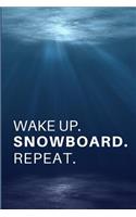 Wake Up. Snowboard. Repeat.: Gift for Snowboarders & Snowboarding Instructors.- Lined Notebook Writing Journal