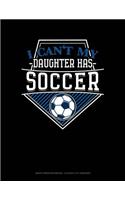 I Can't My Daughter Has Soccer