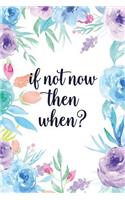 If Not Now Then When?: Blank Lined Inspirational Quote Notebook - Quotes on Each Page