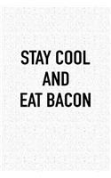 Stay Cool and Eat Bacon: A 6x9 Inch Matte Softcover Journal Notebook with 120 Blank Lined Pages