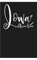 Iowa Calls Me Home: State of Iowa College Ruled 6"x9" 120 Page Lined Notebook