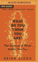 What Do You Think You Are?: The Science of What Makes You You