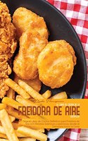 El Libro de Cocina de la Freidora de Aire Completa