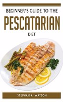 Beginner's Guide to the Pescatarian Diet