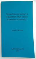 Archaeology and Ideology in Nineteenth Century Ireland - Nationalism or Neutrality?: Nationalism or Neutrality?