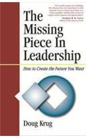 Missing Piece in Leadership: How to Create the Future You Want