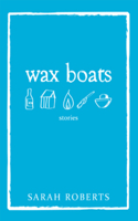 Wax Boats: Stories