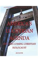 Americas Luciferian Agenda and the coming Christian Holocaust