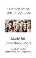 Question-based Bible Study Guide-- Made for Something More: Good Questions Have Groups Talking(384 Good Questions Have Groups Have Talking)