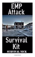 EMP Attack Survival Kit: The Ultimate Step-By-Step Beginner's Guide On How To Assemble A Complete Survival Stockpile To Help You Survive An EMP Attack