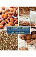 25 Recipes with Almonds - Part 1: From cakes and snacks to fine desserts and tasty main dishes - measurements in grams